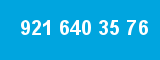 921 640 35 76